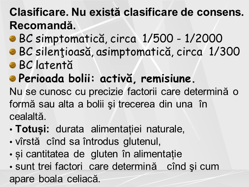Clasificare. Nu există clasificare de consens. Recomandă. BC simptomatică, circa  1/500 - 1/2000